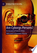 Are Cyborgs Persons? : An Account of Futurist Ethics /