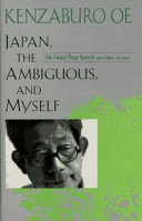 Japan, the ambiguous, and myself : the Nobel Prize speech and other lectures /