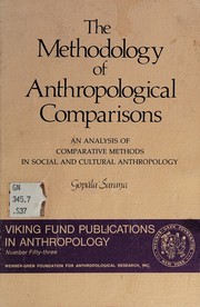 The methodology of anthropological comparisons : an analysis of comparative methods in social and cultural anthropology /
