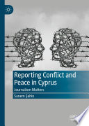 Reporting Conflict and Peace in Cyprus : Journalism Matters /