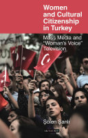 Women and cultural citizenship in Turkey : mass media and "woman's voice" television /
