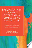Parliamentary diplomacy of Taiwan in comparative perspective : against isolation and under-representation /