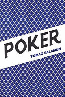 Poker / by Tomaž Šalamun ; translated by Joshua Beckman and the author ; with an introduction by Matthew Rohrer.