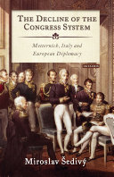 The decline of the congress system : Metternich, Italy and European diplomacy /