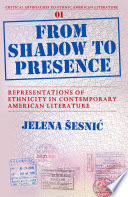 From shadow to presence : representations of ethnicity in contemporary American literature /