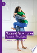 Maternal Performance : Feminist Relations /