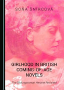 Girlhood in British coming-of-age novels : the bildungsroman heroine revisited /