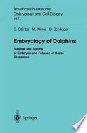 Embryology of dolphins : staging and ageing of embryos and fetuses of some Cetaceans /