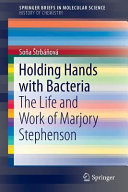 Holding hands with bacteria : the life and work of Marjory Stephenson /