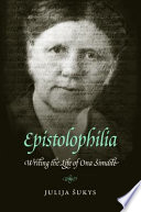 Epistolophilia : writing the life of Ona Šimaitė /