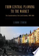 From central planning to the market : the transformation of the Czech economy 1989-2004 /