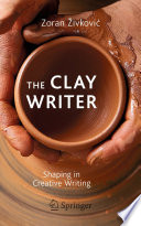 The Clay Writer : Shaping in Creative Writing /