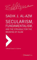 Secularism, fundamentalism and the struggle for the meaning of Islam : collected essays on politics and religion /