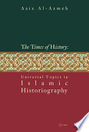 The times of history : universal topics in Islamic historiography /