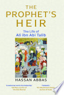 The Prophet's Heir : The Life of Ali Ibn Abi Talib /