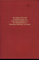 The market structure of international oil with special reference to the Organization of Petroleum Exporting Countries /