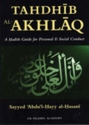 Tahdhīb al-Akhlāq : a Ḥadīth guide for personal and social conduct /