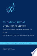 A treasury of virtues : sayings, sermons and teachings of ʻAlī al-Qāḍī al-Quḍāʼi : with the one hundred proverbs attributed to al-Jāḥiẓ /
