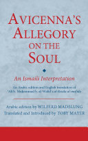 Avicenna's allegory on the soul : an Ismaili interpretation : an Arabic edition and English translation of ʻAlī b. Muḥammad b. al-Walīd's al-Risāla al-mufīda /