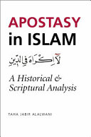 Apostasy in Islam : a historical and scriptural analysis /