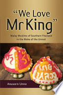 "We love Mr King" : Malay Muslims of southern Thailand in the wake of the unrest /