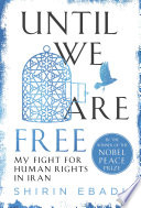Until we are free : my fight for human rights in Iran /