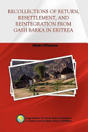 Recollections of return, resettlement, and reintegration from Gash Barka in Eritrea /