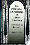 The principles of epistemology in Islamic philosophy : knowledge by presence /