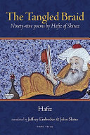 The tangled braid : ninety-nine poems by Hafiz of Shiraz /