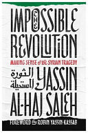 The impossible revolution : making sense of the Syrian tragedy /