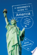 A beginner's guide to America : for the immigrant and the misinformed /