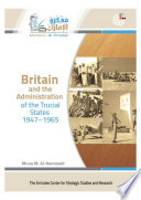 Britain and the administration of the Trucial States 1947-1965 /