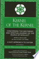 Kernel of the kernel : concerning the wayfaring and spiritual journey of the people of intellect : Risāla-yi Lubb al-lubāb dar sayr wa sulūk-i ulu'l-albāb [as printed] /