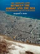 The changing land between the Jordan and the sea : aerial photographs from 1917 to the present /