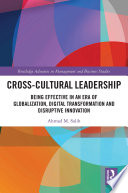 Cross-cultural leadership : being effective in an era of globalization, digital transformation and disruptive innovation /