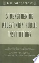 Strengthening Palestinian public institutions : report of an independent task force sponsored by the Council on Foreign Relations /