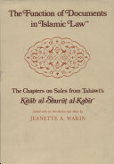 The function of documents in Islamic law : the chapters on sales from Tahawi's Kitab al-shurut al-kabir /