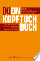 (K)ein Kopftuchbuch : Über race-, Religions- und Geschlechterkonstruktionen und das, wovon Kopftuchdebatten ablenken /