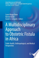 A Multidisciplinary Approach to Obstetric Fistula in Africa : Public Health, Anthropological, and Medical Perspectives /