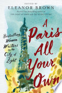 A Paris all your own : bestselling women writers on the City of Light /