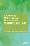 ANTICIPATORY MATERIALISMS IN LITERATURE AND PHILOSOPHY, 1790-1930.