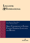 AREAL CONVERGENCE IN EASTERN CENTRAL EUROPEAN LANGUAGES AND BEYOND.