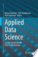 Applied Data Science : Lessons Learned for the Data-Driven Business /
