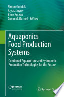 Aquaponics Food Production Systems : Combined Aquaculture and Hydroponic Production Technologies for the Future /