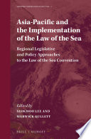 Asia-Pacific and the implementation of the law of the sea : regional legislative and policy approaches to the Law of the Sea Convention /