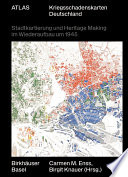 Atlas Kriegsschadenskarten Deutschland : Stadtkartierung und Heritage Making im Wiederaufbau um 1945 /