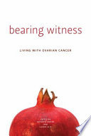 Bearing witness : living with ovarian cancer /