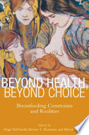 Beyond health, beyond choice : breastfeeding constraints and realities /