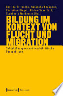 Bildung im Kontext von Flucht und Migration : Subjektbezogene und machtkritische Perspektiven /