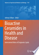 Bioactive Ceramides in Health and Disease : Intertwined Roles of Enigmatic Lipids /